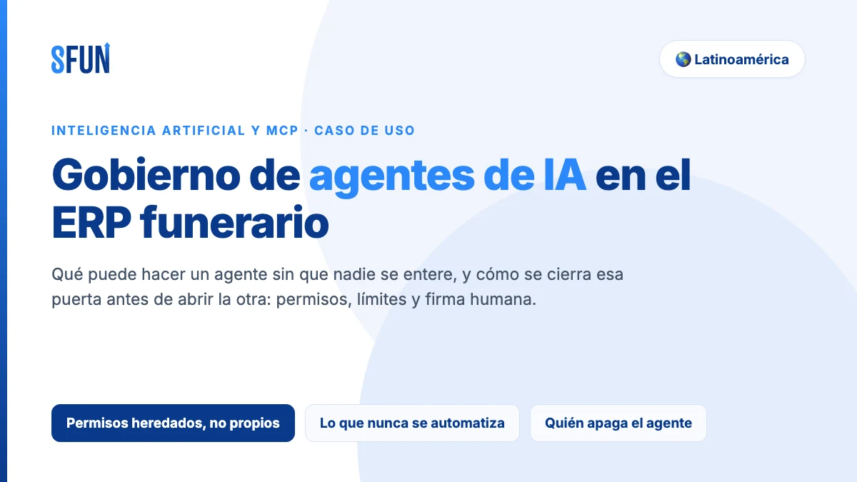 Gobierno de agentes de IA en el ERP de un grupo funerario: permisos heredados, trazabilidad y límites de lo que se automatiza