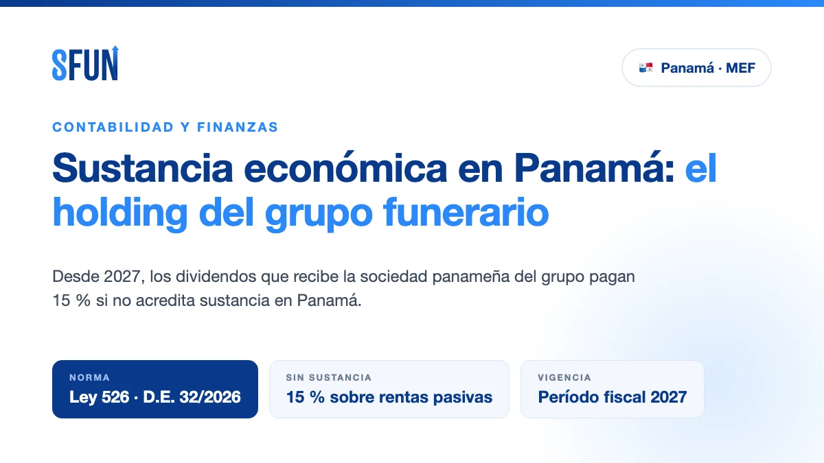Sustancia económica en Panamá: requisitos de la Ley 526 y del Decreto Ejecutivo 32 de 2026 para el holding panameño de un grupo funerario desde el período fiscal 2027